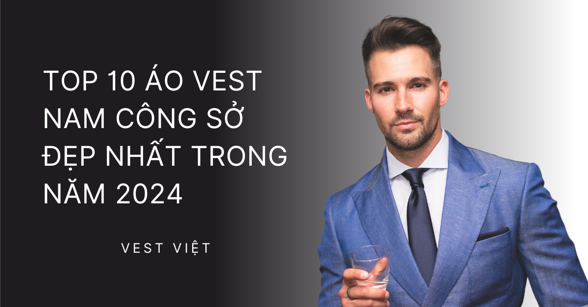 Top 10 Áo Vest Nam Công Sở Đẹp Nhất Trong Năm 2024