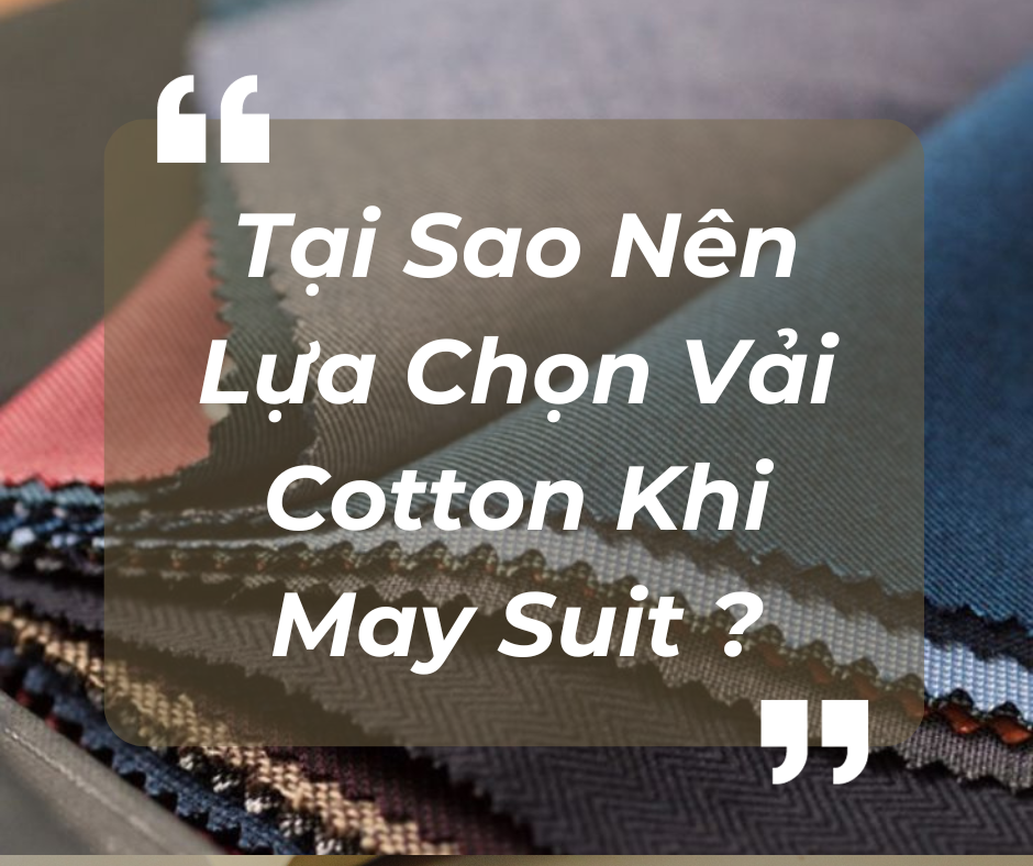 Tại Sao Nên Lựa Chọn Vải Cotton Khi May Suit ?